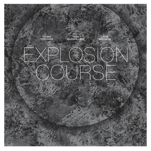 Otomo Yoshihide / Nilssen-Love / Marhaug Explosion Course (LP)